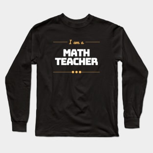 I Am A Math Teacher Long Sleeve T-Shirt